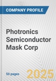 Photronics Semiconductor Mask Corp. Fundamental Company Report Including Financial, SWOT, Competitors and Industry Analysis- Product Image