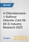 4-Chlorobenzene-1-Sulfonyl Chloride (CAS 98-60-2) Industry Research 2025: Global and Regional Market Trends 2019-2024 and Forecast to 2029 - Product Thumbnail Image