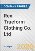 Rex Trueform Clothing Co. Ltd. Fundamental Company Report Including Financial, SWOT, Competitors and Industry Analysis- Product Image