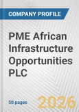 PME African Infrastructure Opportunities PLC Fundamental Company Report Including Financial, SWOT, Competitors and Industry Analysis- Product Image