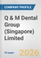 Q & M Dental Group (Singapore) Limited Fundamental Company Report Including Financial, SWOT, Competitors and Industry Analysis - Product Thumbnail Image