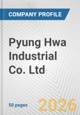 Pyung Hwa Industrial Co. Ltd. Fundamental Company Report Including Financial, SWOT, Competitors and Industry Analysis- Product Image