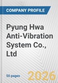 Pyung Hwa Anti-Vibration System Co., Ltd. Fundamental Company Report Including Financial, SWOT, Competitors and Industry Analysis- Product Image