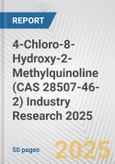 4-Chloro-8-Hydroxy-2-Methylquinoline (CAS 28507-46-2) Industry Research 2025: Global and Regional Market Trends 2019-2024 and Forecast to 2029- Product Image