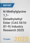 N-Methylglycine 1,1-Dimethylethyl Ester (CAS 5616-81-9) Industry Research 2025: Global and Regional Market Trends 2019-2024 and Forecast to 2029 - Product Image