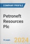 Petroneft Resources Plc Fundamental Company Report Including Financial, SWOT, Competitors and Industry Analysis - Product Thumbnail Image