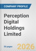 Perception Digital Holdings Limited Fundamental Company Report Including Financial, SWOT, Competitors and Industry Analysis- Product Image