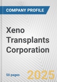 Xeno Transplants Corporation Fundamental Company Report Including Financial, SWOT, Competitors and Industry Analysis- Product Image