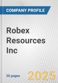 Robex Resources Inc. Fundamental Company Report Including Financial, SWOT, Competitors and Industry Analysis- Product Image