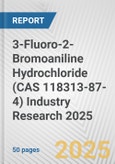 3-Fluoro-2-Bromoaniline Hydrochloride (CAS 118313-87-4) Industry Research 2025: Global and Regional Market Trends 2019-2024 and Forecast to 2029- Product Image