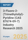 3-Fluoro-2-(Trimethylsilyl)-Pyridine (CAS 87674-09-7) Industry Research 2025: Global and Regional Market Trends 2019-2024 and Forecast to 2029- Product Image