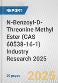 N-Benzoyl-D-Threonine Methyl Ester (CAS 60538-16-1) Industry Research 2025: Global and Regional Market Trends 2019-2024 and Forecast to 2029- Product Image