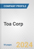 Toa Corp. Fundamental Company Report Including Financial, SWOT, Competitors and Industry Analysis (Coronavirus Impact Assessment - Special Edition)- Product Image