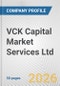VCK Capital Market Services Ltd. Fundamental Company Report Including Financial, SWOT, Competitors and Industry Analysis - Product Thumbnail Image