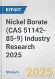 Nickel Borate (CAS 51142-85-9) Industry Research 2025: Global and Regional Market Trends 2019-2024 and Forecast to 2029- Product Image