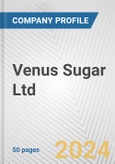 Venus Sugar Ltd. Fundamental Company Report Including Financial, SWOT, Competitors and Industry Analysis- Product Image