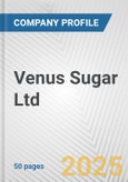 Venus Sugar Ltd. Fundamental Company Report Including Financial, SWOT, Competitors and Industry Analysis- Product Image