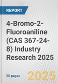 4-Bromo-2-Fluoroaniline (CAS 367-24-8) Industry Research 2025: Global and Regional Market Trends 2019-2024 and Forecast to 2029- Product Image