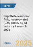 Naphthalenesulfonic Acid, Isopropylated (CAS 68855-43-6) Industry Research 2025: Global and Regional Market Trends 2019-2024 and Forecast to 2029- Product Image