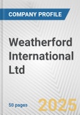 Weatherford International Ltd. Fundamental Company Report Including Financial, SWOT, Competitors and Industry Analysis- Product Image