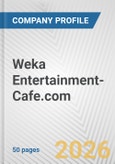 Weka Entertainment-Cafe.com Fundamental Company Report Including Financial, SWOT, Competitors and Industry Analysis- Product Image