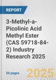 3-Methyl-a-Picolinic Acid Methyl Ester (CAS 59718-84-2) Industry Research 2025: Global and Regional Market Trends 2019-2024 and Forecast to 2029- Product Image