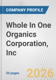 Whole In One Organics Corporation, Inc. Fundamental Company Report Including Financial, SWOT, Competitors and Industry Analysis- Product Image