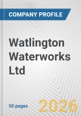 Watlington Waterworks Ltd Fundamental Company Report Including Financial, SWOT, Competitors and Industry Analysis- Product Image