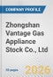 Zhongshan Vantage Gas Appliance Stock Co., Ltd. Fundamental Company Report Including Financial, SWOT, Competitors and Industry Analysis - Product Thumbnail Image