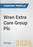 Wren Extra Care Group Plc Fundamental Company Report Including Financial, SWOT, Competitors and Industry Analysis- Product Image