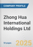 Zhong Hua International Holdings Ltd. Fundamental Company Report Including Financial, SWOT, Competitors and Industry Analysis- Product Image