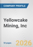 Yellowcake Mining, Inc. Fundamental Company Report Including Financial, SWOT, Competitors and Industry Analysis- Product Image