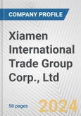 Xiamen International Trade Group Corp., Ltd. Fundamental Company Report Including Financial, SWOT, Competitors and Industry Analysis- Product Image