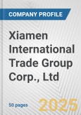 Xiamen International Trade Group Corp., Ltd. Fundamental Company Report Including Financial, SWOT, Competitors and Industry Analysis- Product Image