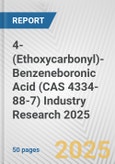 4-(Ethoxycarbonyl)-Benzeneboronic Acid (CAS 4334-88-7) Industry Research 2025: Global and Regional Market Trends 2019-2024 and Forecast to 2029- Product Image