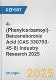 4-(Phenylcarbamoyl)-Benzeneboronic Acid (CAS 330793-45-8) Industry Research 2025: Global and Regional Market Trends 2019-2024 and Forecast to 2029- Product Image