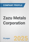 Zazu Metals Corporation Fundamental Company Report Including Financial, SWOT, Competitors and Industry Analysis- Product Image