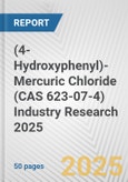 (4-Hydroxyphenyl)-Mercuric Chloride (CAS 623-07-4) Industry Research 2025: Global and Regional Market Trends 2019-2024 and Forecast to 2029- Product Image