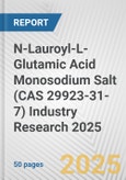 N-Lauroyl-L-Glutamic Acid Monosodium Salt (CAS 29923-31-7) Industry Research 2025: Global and Regional Market Trends 2019-2024 and Forecast to 2029- Product Image