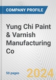 Yung Chi Paint & Varnish Manufacturing Co. Fundamental Company Report Including Financial, SWOT, Competitors and Industry Analysis- Product Image