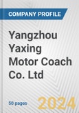 Yangzhou Yaxing Motor Coach Co. Ltd. Fundamental Company Report Including Financial, SWOT, Competitors and Industry Analysis- Product Image