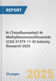 N-(Tetrafluoroethyl)-N-Methylbenzenesulfonamide (CAS 31375-11-8) Industry Research 2025: Global and Regional Market Trends 2019-2024 and Forecast to 2029- Product Image
