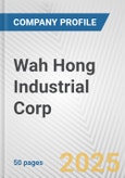 Wah Hong Industrial Corp. Fundamental Company Report Including Financial, SWOT, Competitors and Industry Analysis- Product Image