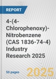 4-(4-Chlorophenoxy)-Nitrobenzene (CAS 1836-74-4) Industry Research 2025: Global and Regional Market Trends 2019-2024 and Forecast to 2029- Product Image