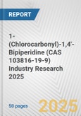 1-(Chlorocarbonyl)-1,4'-Bipiperidine (CAS 103816-19-9) Industry Research 2025: Global and Regional Market Trends 2019-2024 and Forecast to 2029- Product Image
