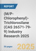 (M/P-Chlorophenyl)-Trichlorosilane (CAS 26571-79-9) Industry Research 2025: Global and Regional Market Trends 2019-2024 and Forecast to 2029- Product Image