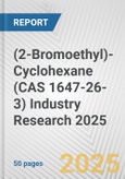 (2-Bromoethyl)-Cyclohexane (CAS 1647-26-3) Industry Research 2025: Global and Regional Market Trends 2019-2024 and Forecast to 2029- Product Image