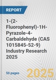 1-(2-Fluorophenyl)-1H-Pyrazole-4-Carbaldehyde (CAS 1015845-52-9) Industry Research 2025: Global and Regional Market Trends 2019-2024 and Forecast to 2029- Product Image