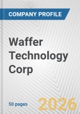 Waffer Technology Corp. Fundamental Company Report Including Financial, SWOT, Competitors and Industry Analysis- Product Image