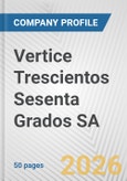 Vertice Trescientos Sesenta Grados SA Fundamental Company Report Including Financial, SWOT, Competitors and Industry Analysis- Product Image